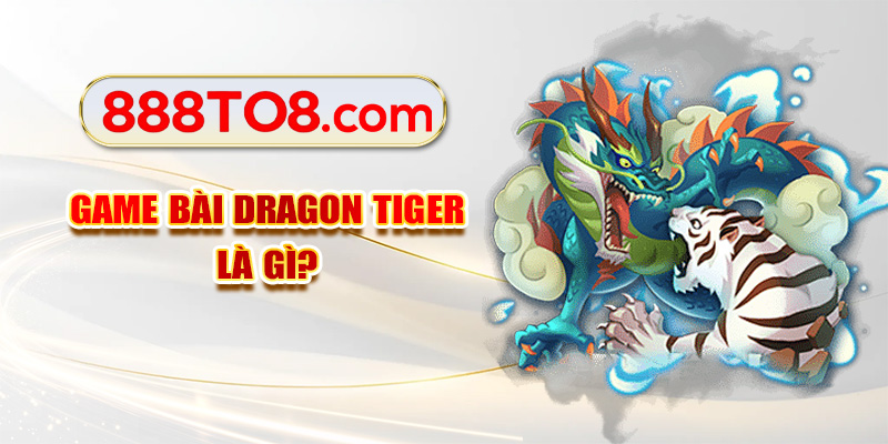 Game bài Dragon Tiger là gì?