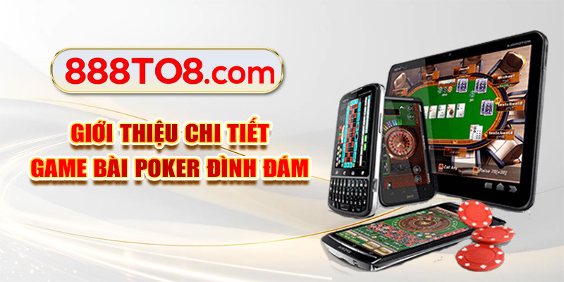 Giới thiệu chi tiết game bài Poker đình đám