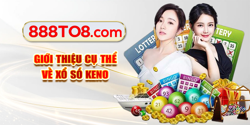 Giới thiệu cụ thể về xổ số Keno
