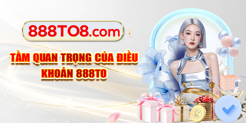 Tầm quan trọng của điều khoản 888TO
