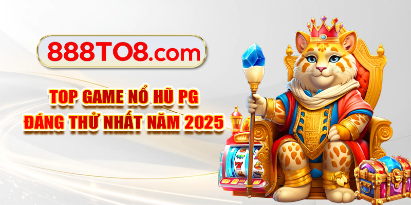 Top game nổ hũ PG đáng thử nhất năm 2025