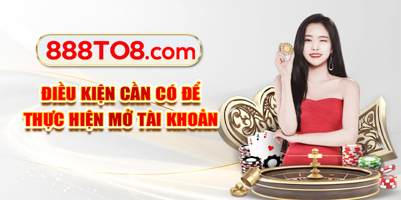 Điều kiện cần có để thực hiện mở tài khoản